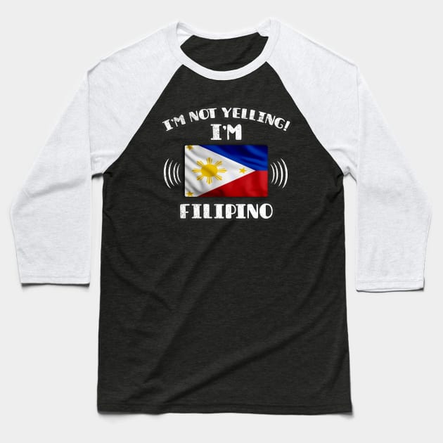 I'm Not Yelling I'm Filipino - Gift for Filipino With Roots From Philippines Baseball T-Shirt by Country Flags